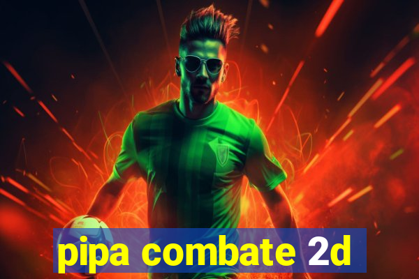 pipa combate 2d